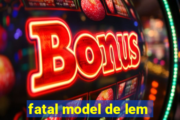 fatal model de lem