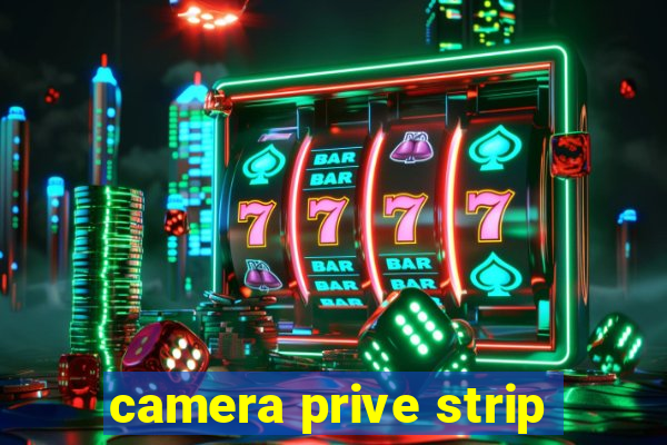 camera prive strip
