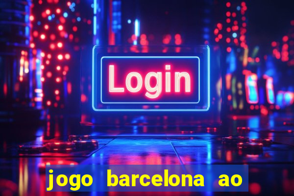 jogo barcelona ao vivo futemax
