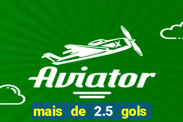mais de 2.5 gols o que significa