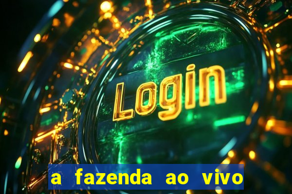 a fazenda ao vivo mega canais