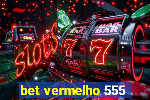 bet vermelho 555
