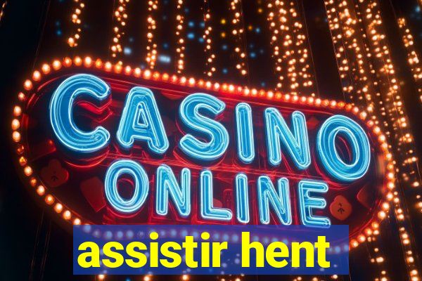 assistir hent