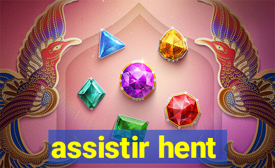 assistir hent