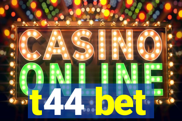 t44 bet