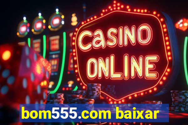 bom555.com baixar