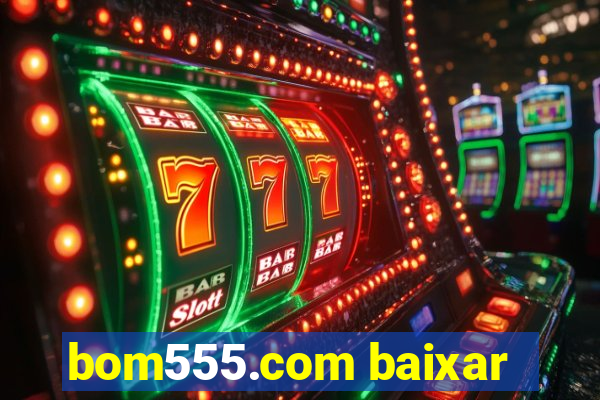 bom555.com baixar