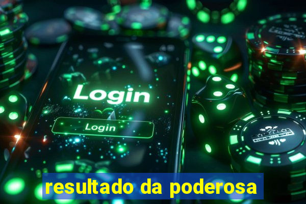 resultado da poderosa