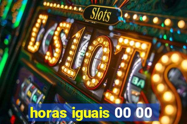horas iguais 00 00