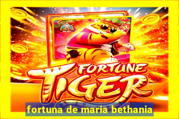 fortuna de maria bethania