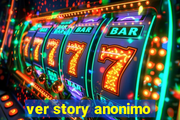 ver story anonimo