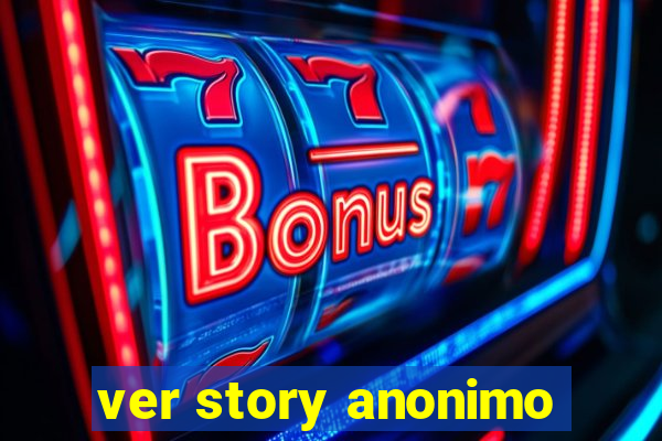 ver story anonimo