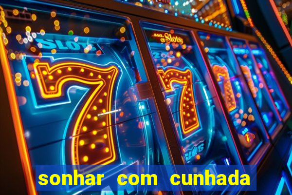 sonhar com cunhada jogo do bicho