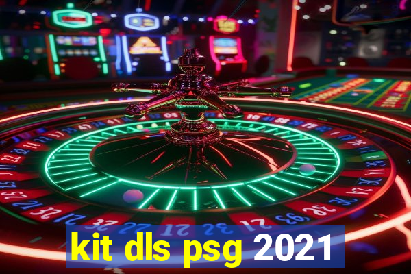 kit dls psg 2021