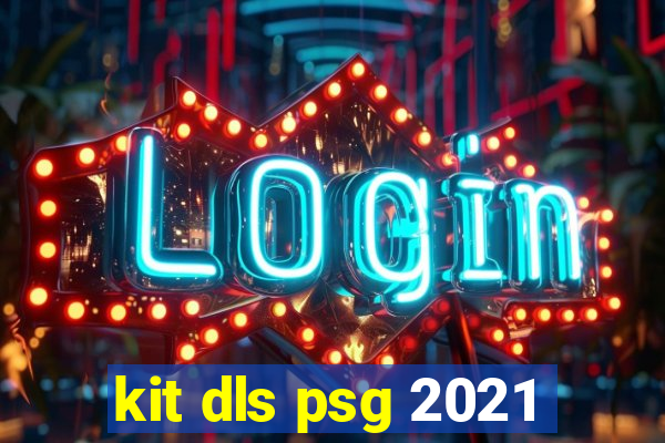 kit dls psg 2021