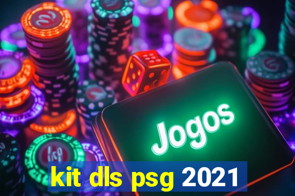 kit dls psg 2021