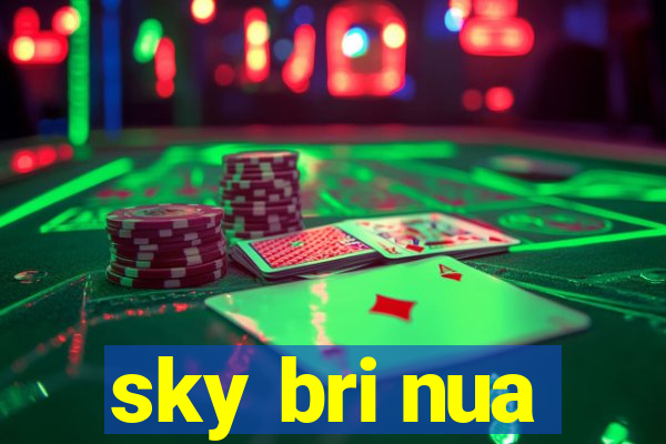 sky bri nua