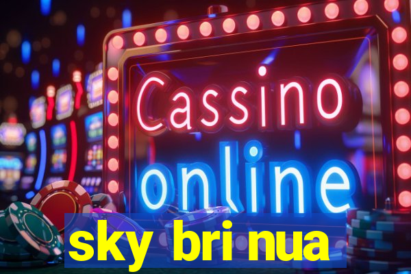 sky bri nua