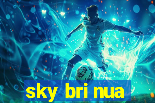 sky bri nua