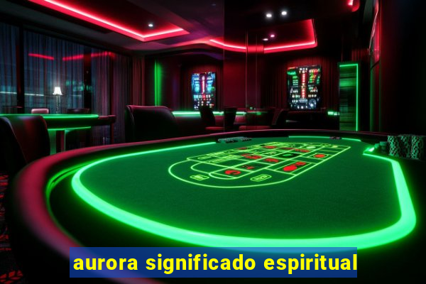 aurora significado espiritual