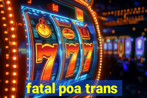 fatal poa trans