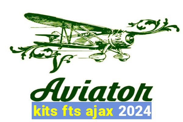 kits fts ajax 2024
