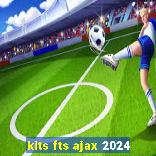 kits fts ajax 2024