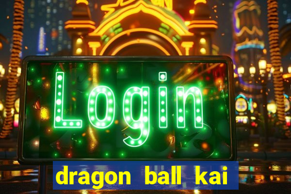 dragon ball kai legendado online