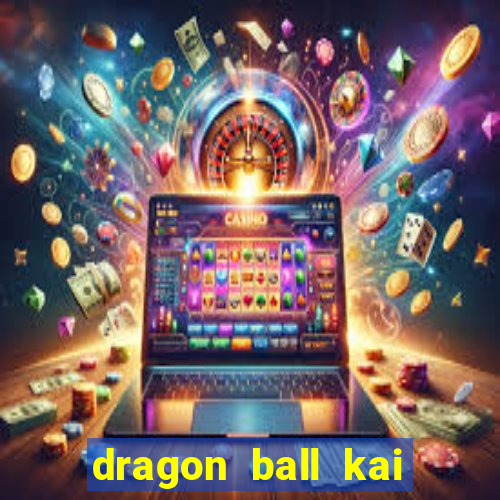 dragon ball kai legendado online