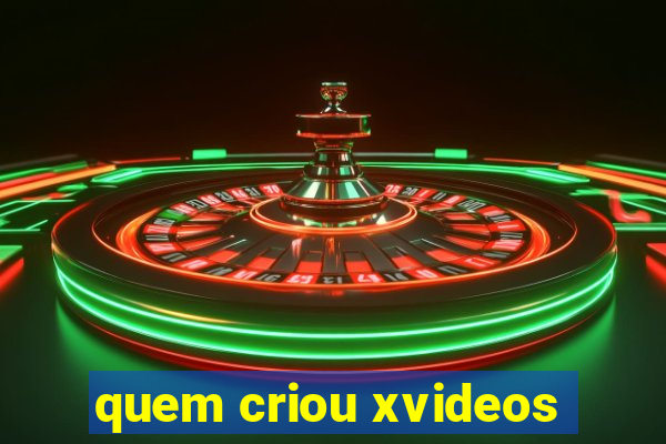 quem criou xvideos