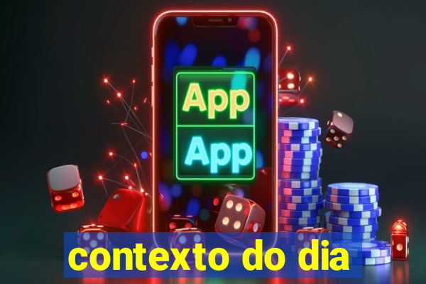 contexto do dia