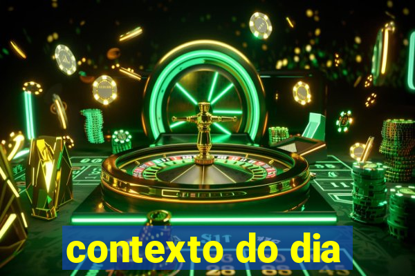 contexto do dia