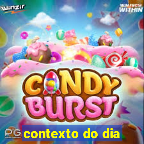 contexto do dia