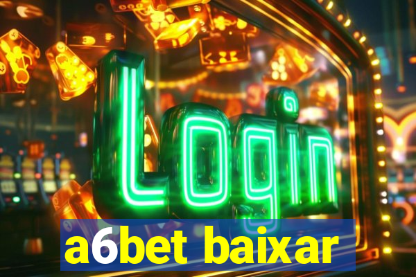 a6bet baixar