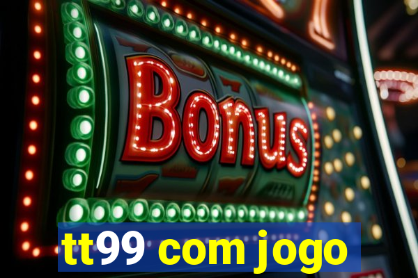 tt99 com jogo