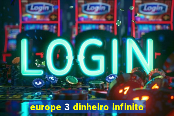 europe 3 dinheiro infinito