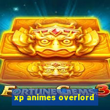 xp animes overlord
