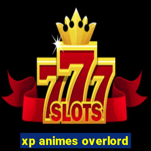 xp animes overlord