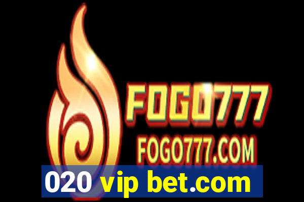 020 vip bet.com