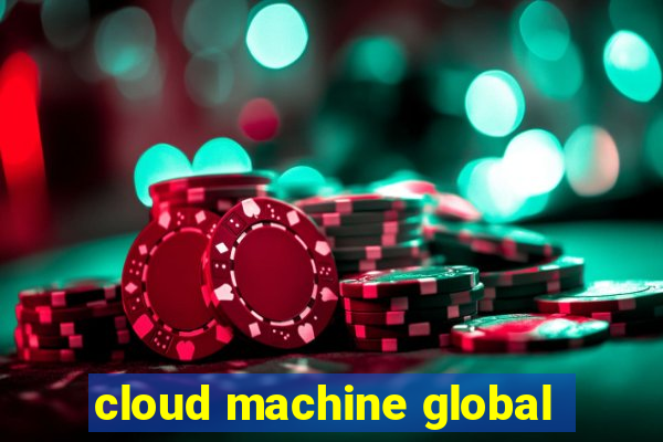 cloud machine global