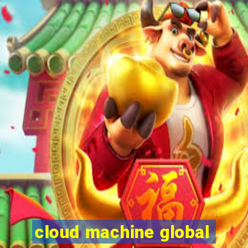 cloud machine global