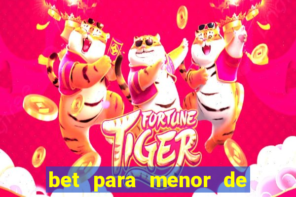 bet para menor de 18 anos