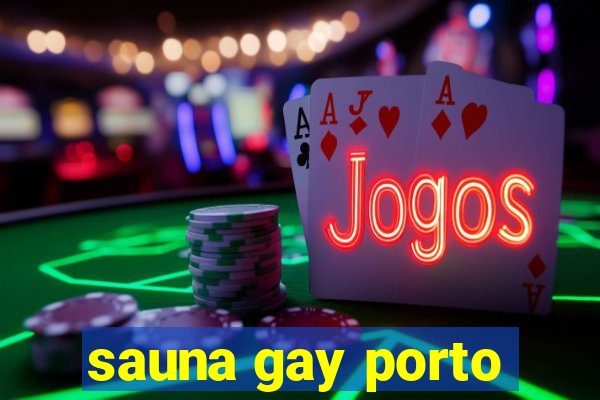 sauna gay porto