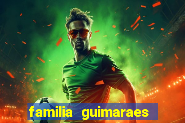 familia guimaraes na bahia