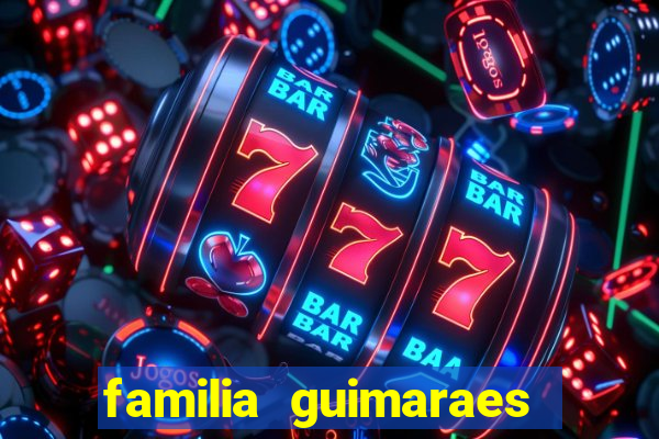 familia guimaraes na bahia
