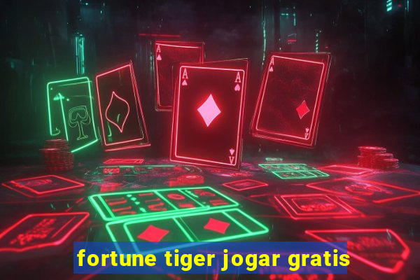 fortune tiger jogar gratis
