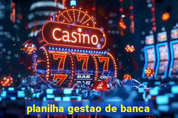 planilha gestao de banca