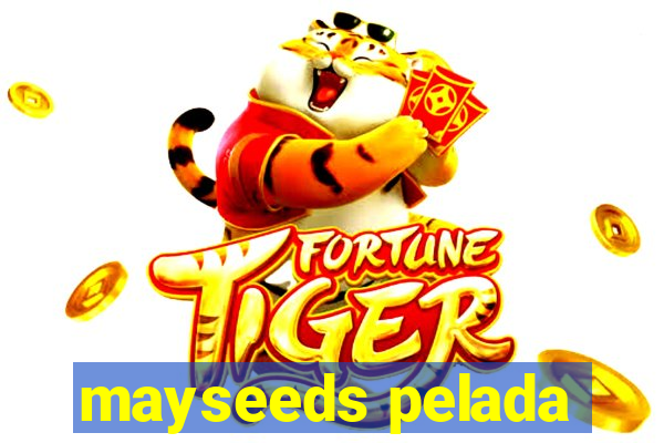 mayseeds pelada