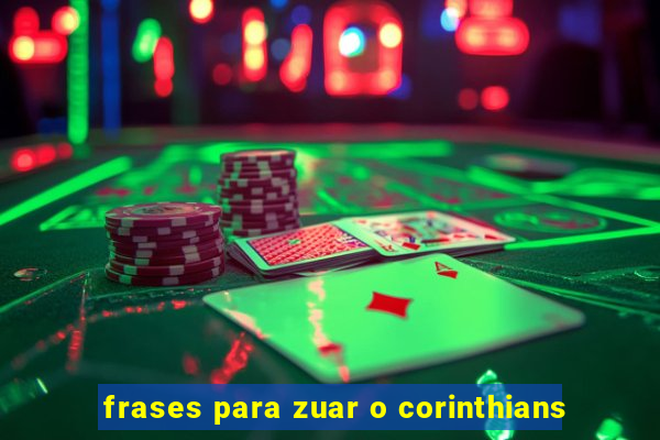 frases para zuar o corinthians