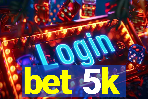 bet 5k